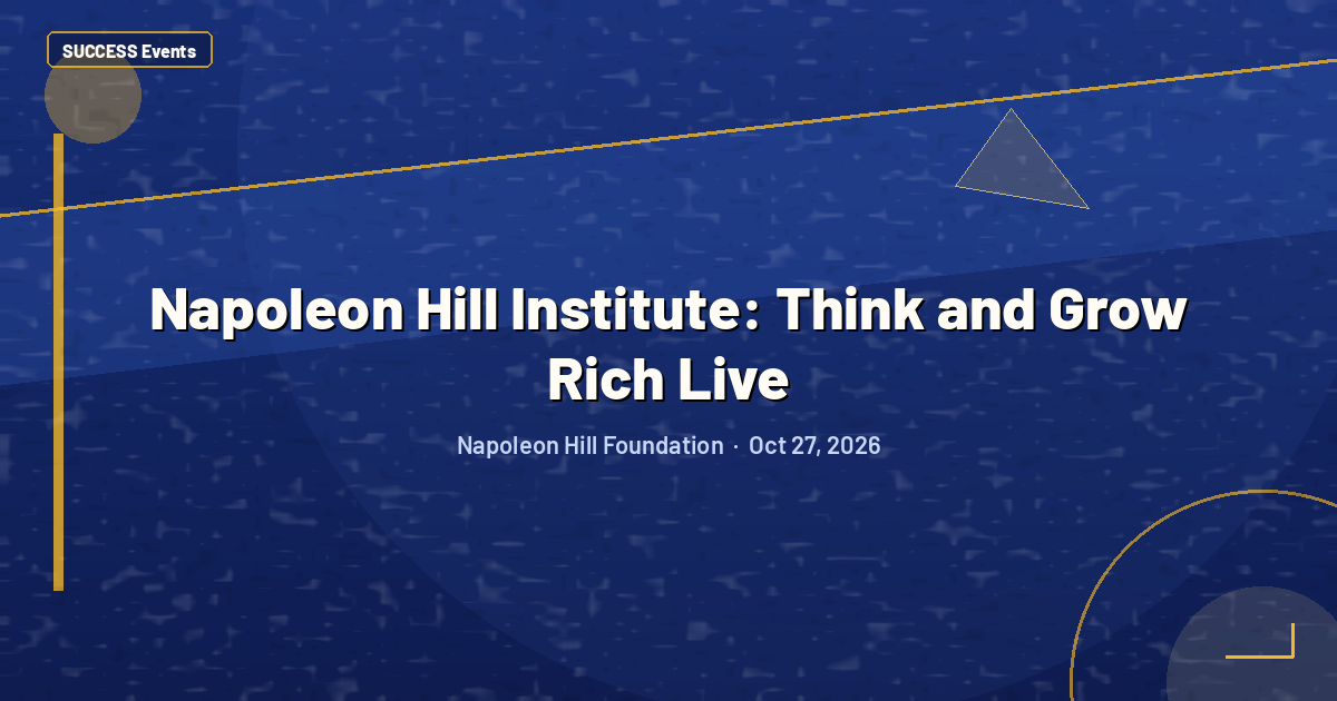 Napoleon Hill Institute: Think and Grow Rich Live