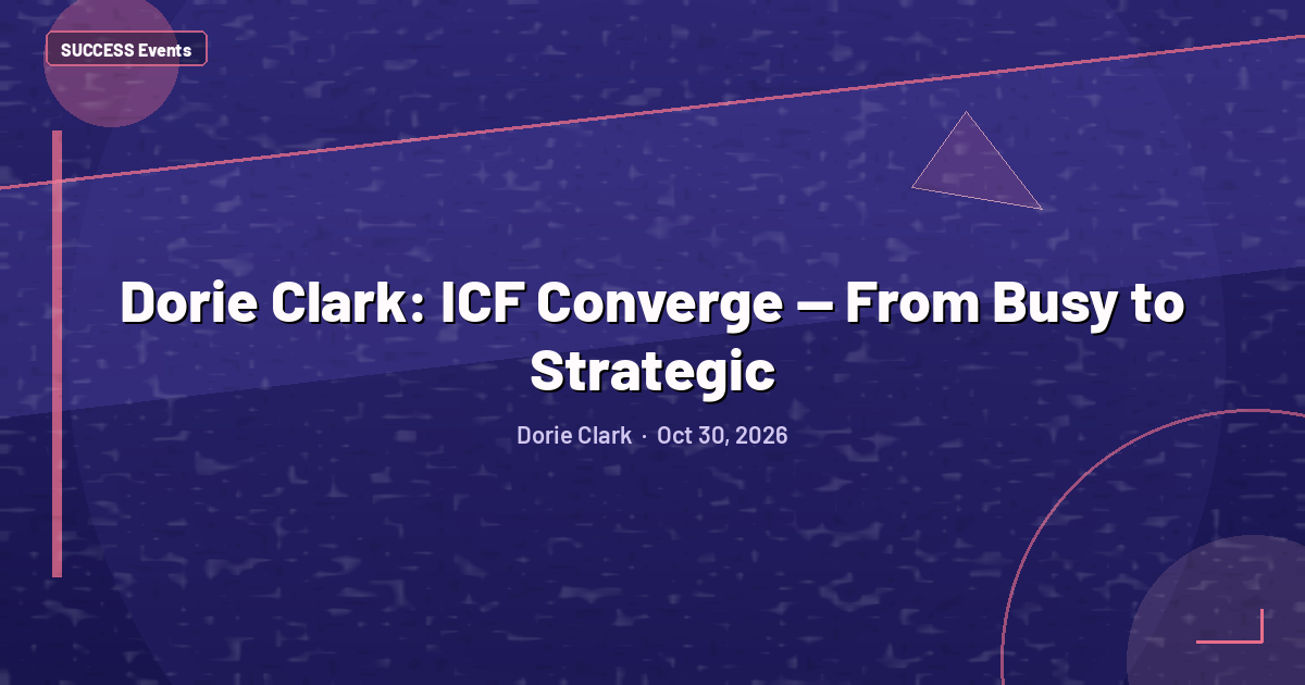 Dorie Clark: ICF Converge — From Busy to Strategic