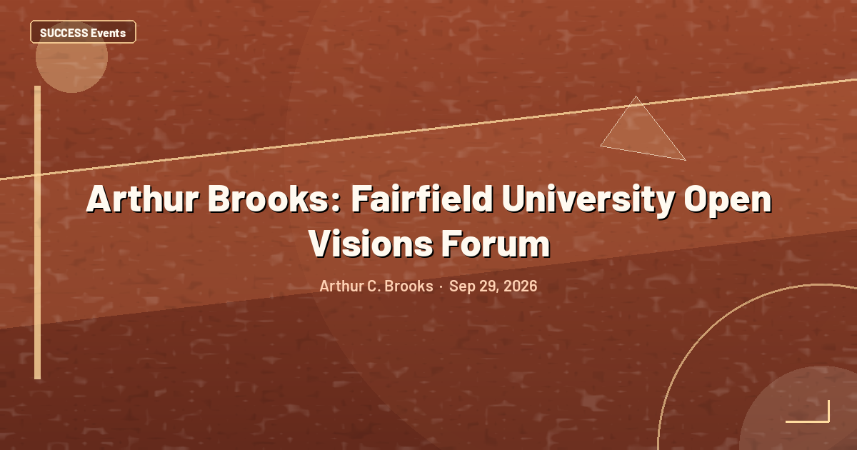 Arthur Brooks: Fairfield University Open Visions Forum