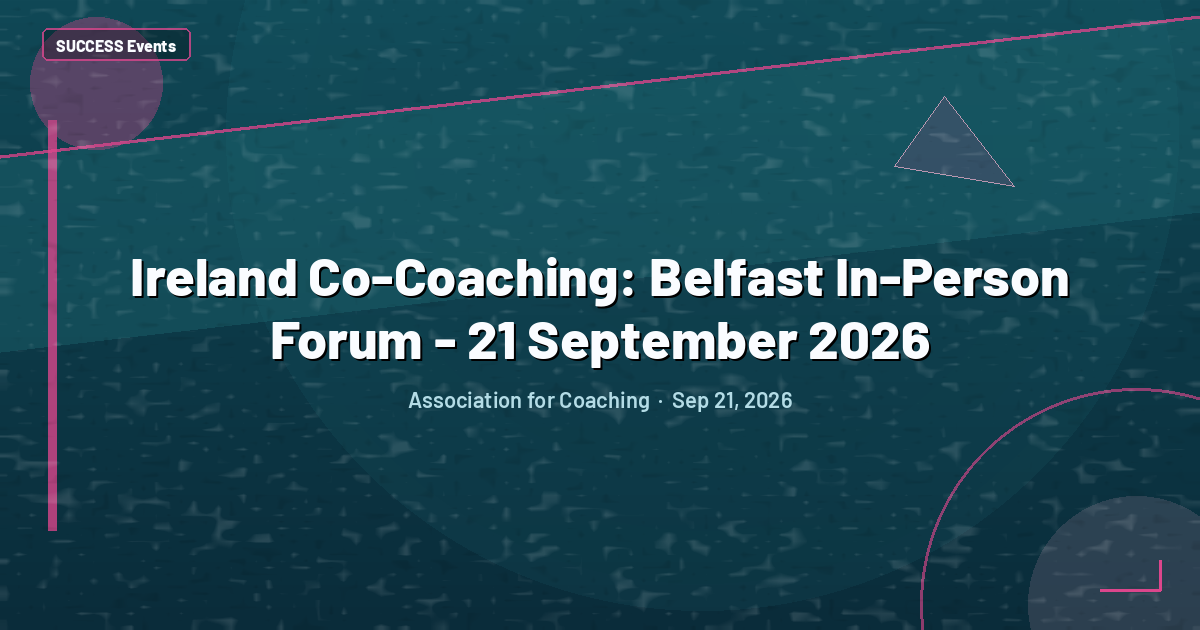 Ireland Co-Coaching: Belfast In-Person Forum - 21 September 2026