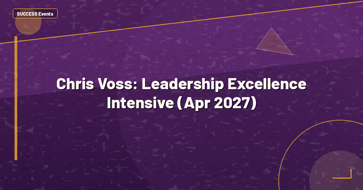 Chris Voss: Leadership Excellence Intensive (Apr 2027)