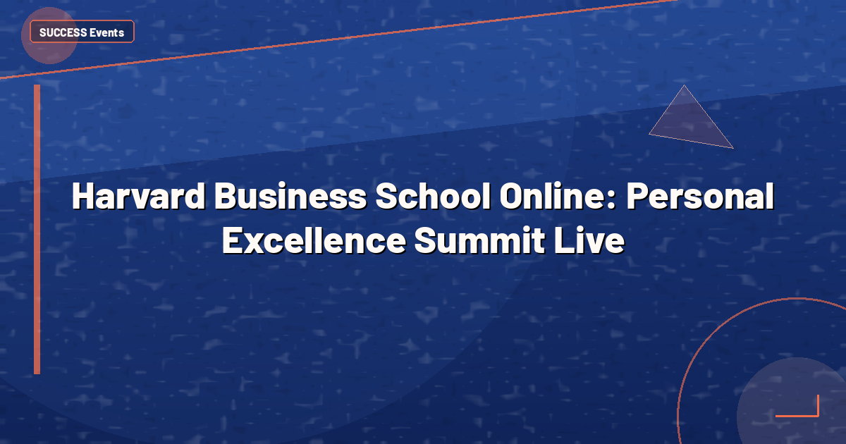 Harvard Business School Online: Personal Excellence Summit Live