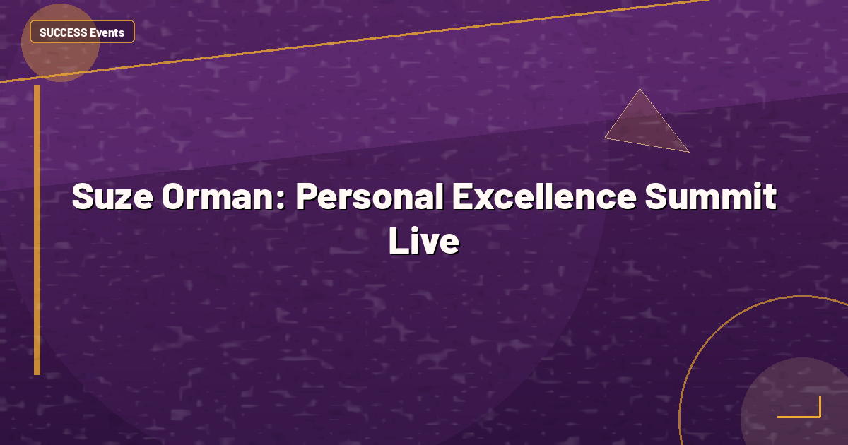 Suze Orman: Personal Excellence Summit Live