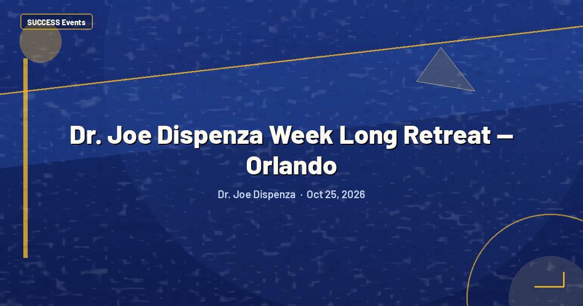 Dr. Joe Dispenza Week Long Retreat — Orlando