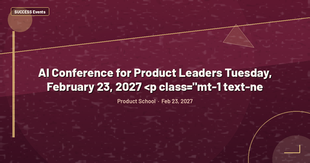 AI Conference for Product Leaders Tuesday, February 23, 2027 <p class="mt-1 text-ne