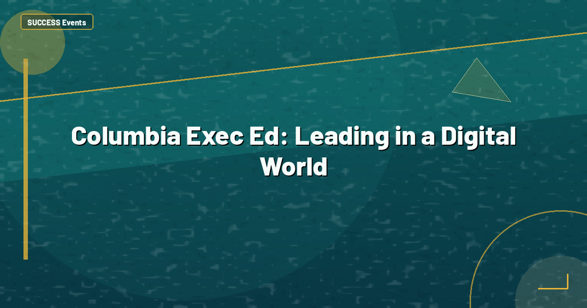 Columbia Exec Ed: Leading in a Digital World