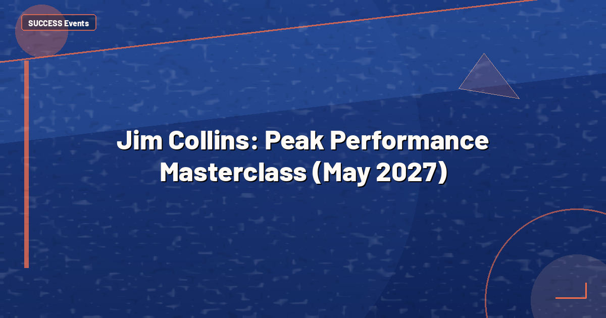 Jim Collins: Peak Performance Masterclass (May 2027)