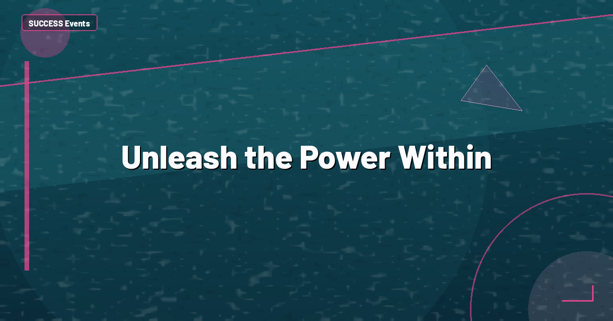 Unleash the Power Within