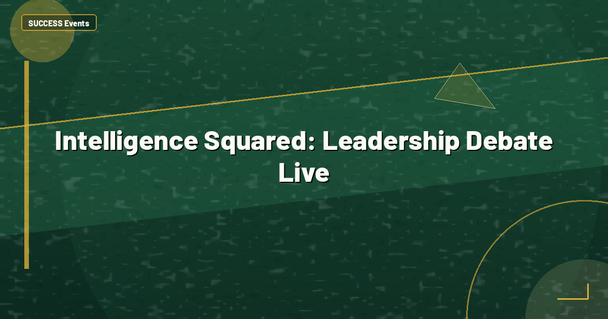 Intelligence Squared: Leadership Debate Live