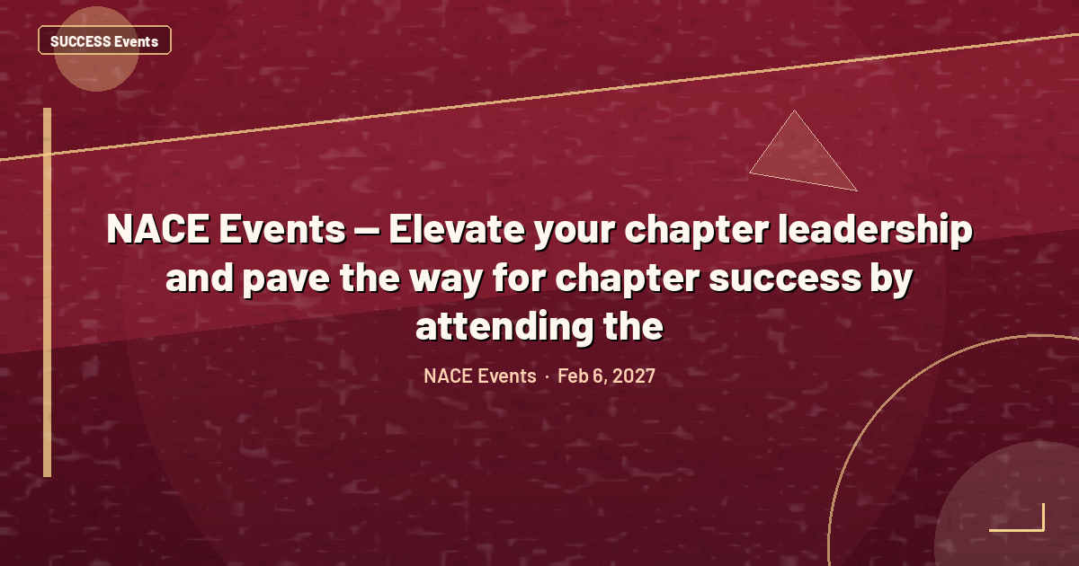 NACE Events — Elevate your chapter leadership and pave the way for chapter success by attending the