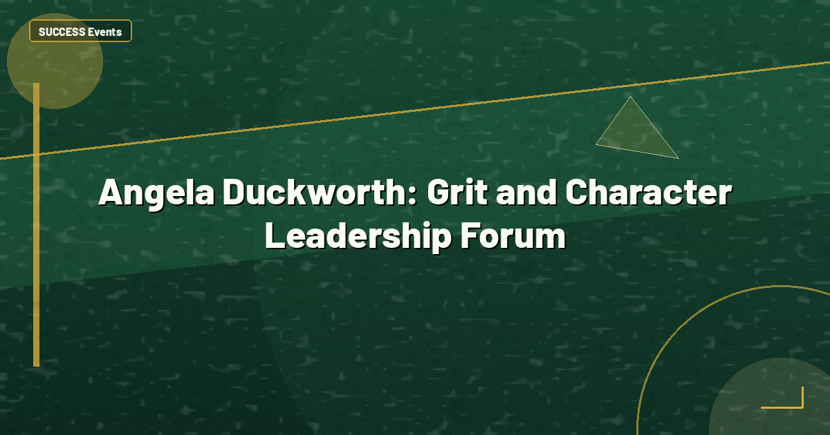 Angela Duckworth: Grit and Character Leadership Forum