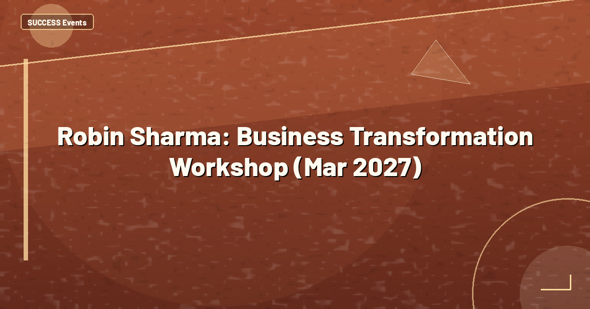 Robin Sharma: Business Transformation Workshop (Mar 2027)