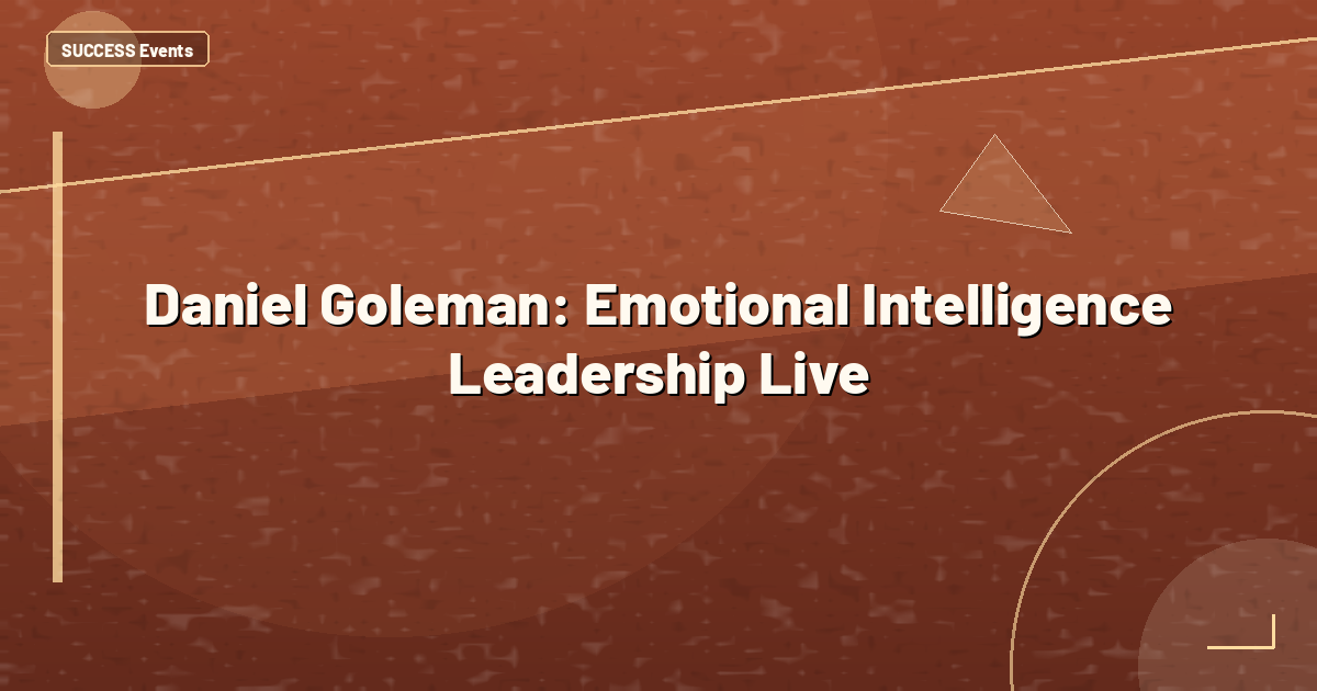 Daniel Goleman: Emotional Intelligence Leadership Live