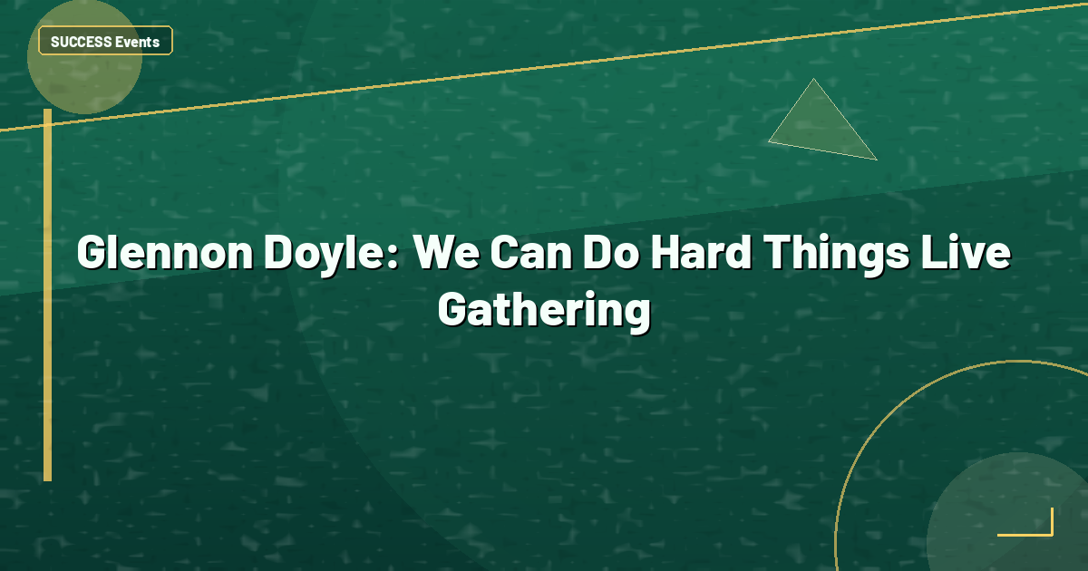 Glennon Doyle: We Can Do Hard Things Live Gathering