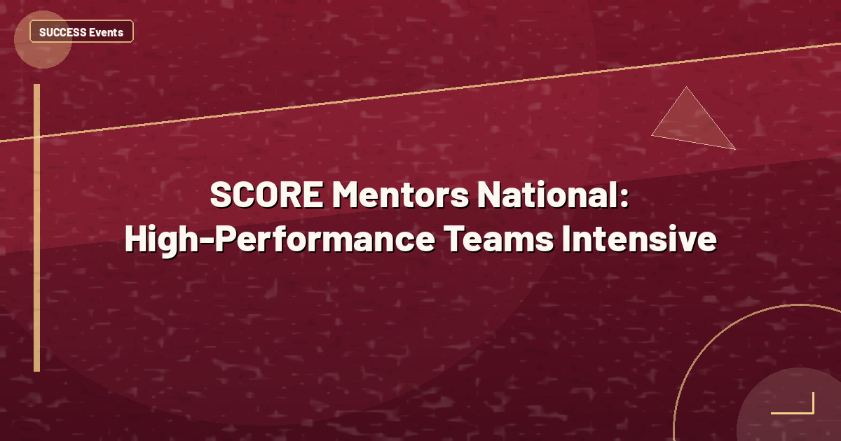 SCORE Mentors National: High-Performance Teams Intensive