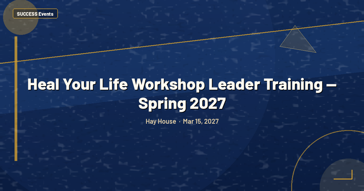 Heal Your Life Workshop Leader Training — Spring 2027