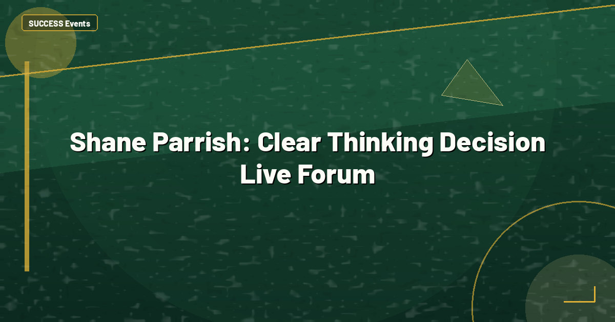 Shane Parrish: Clear Thinking Decision Live Forum