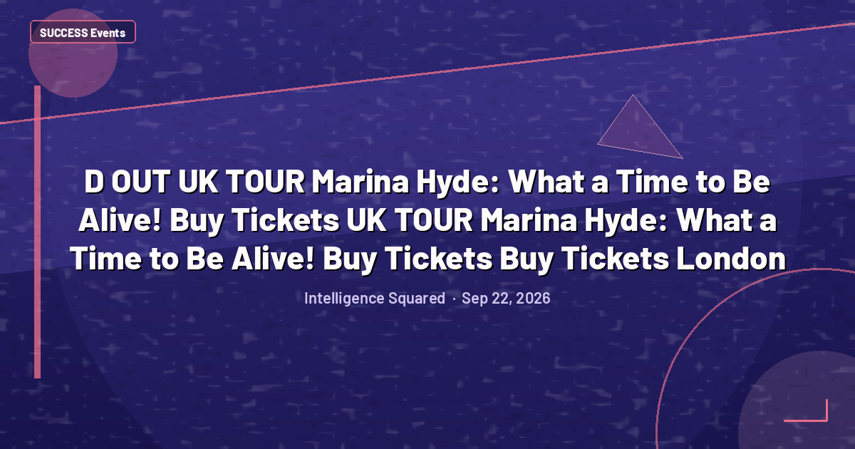 D OUT UK TOUR Marina Hyde: What a Time to Be Alive! Buy Tickets UK TOUR Marina Hyde: What a Time to Be Alive! Buy Tickets Buy Tickets London,