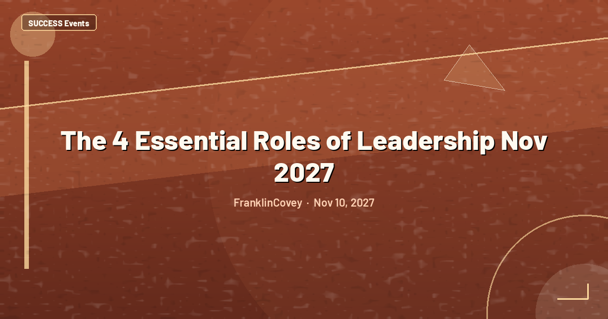 The 4 Essential Roles of Leadership Nov 2027