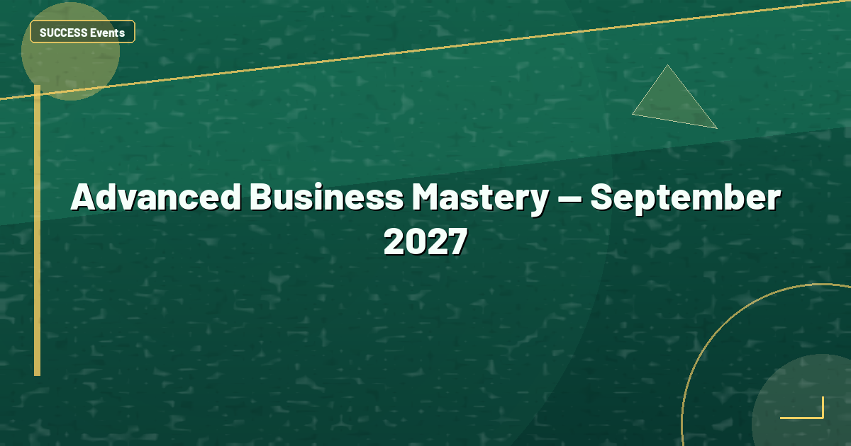 Advanced Business Mastery — September 2027