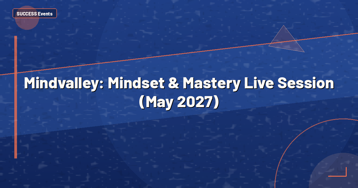 Mindvalley: Mindset & Mastery Live Session (May 2027)