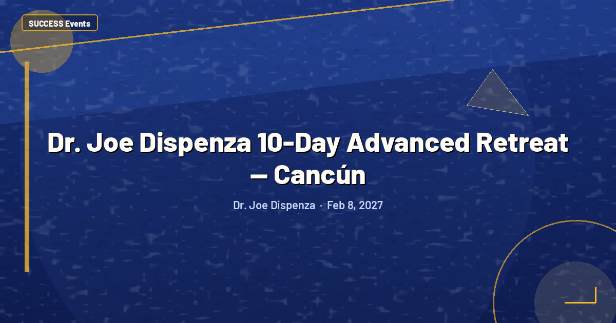 Dr. Joe Dispenza 10-Day Advanced Retreat — Cancún
