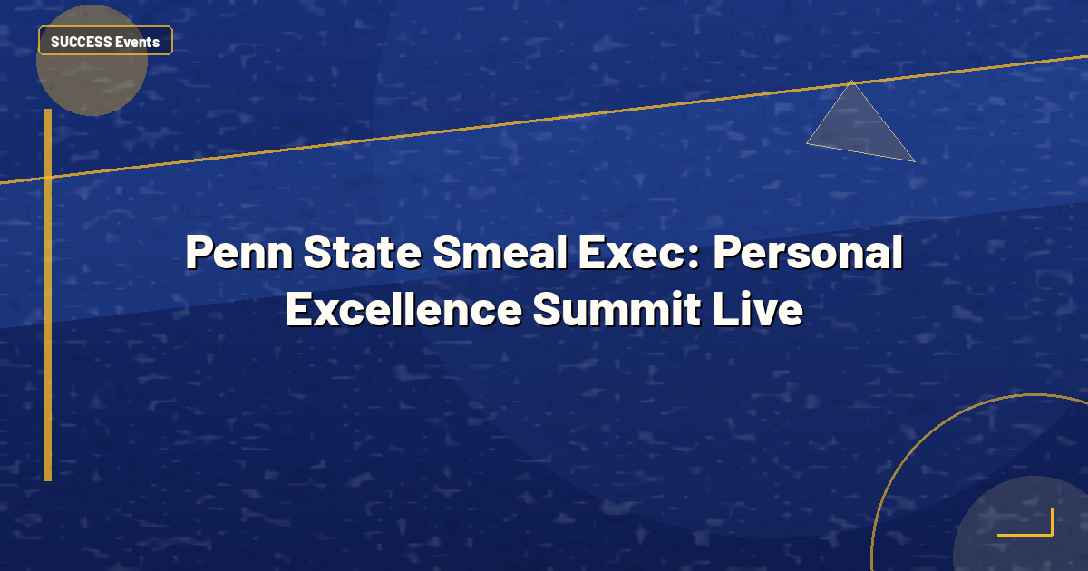 Penn State Smeal Exec: Personal Excellence Summit Live
