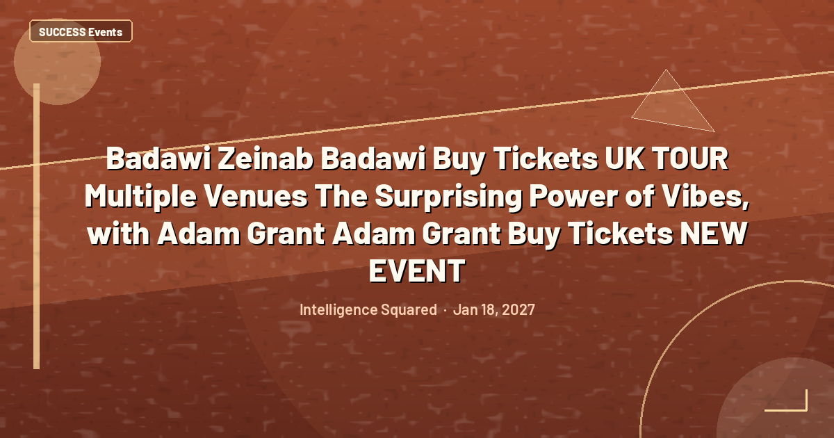Badawi Zeinab Badawi Buy Tickets UK TOUR Multiple Venues The Surprising Power of Vibes, with Adam Grant Adam Grant Buy Tickets NEW EVENT