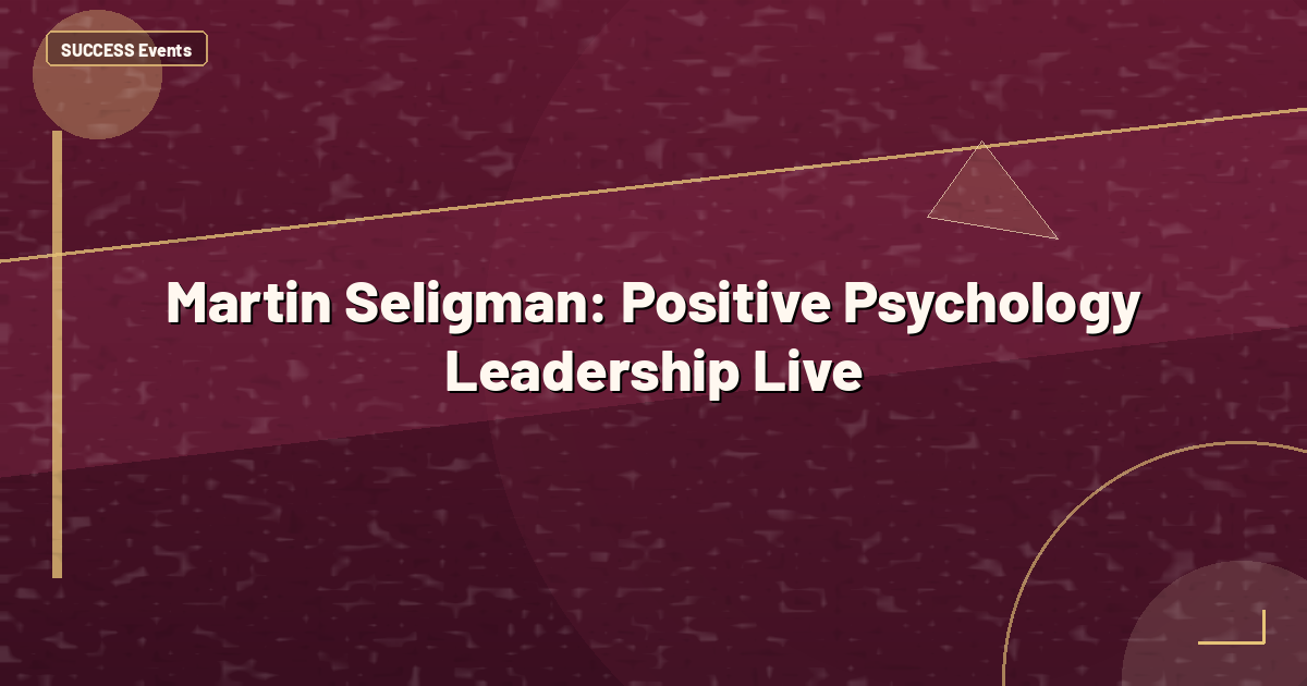 Martin Seligman: Positive Psychology Leadership Live