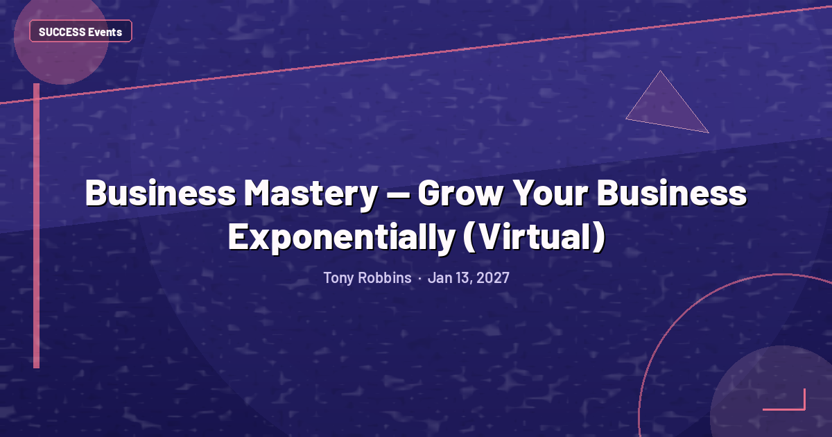 Business Mastery — Grow Your Business Exponentially (Virtual)