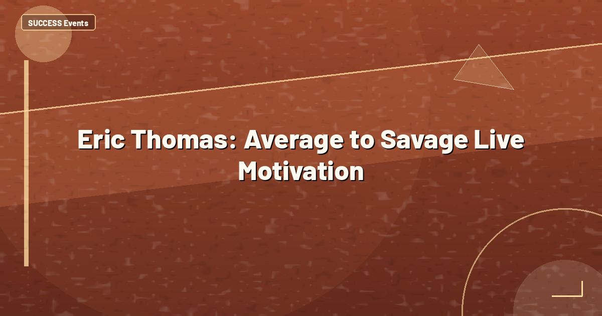 Eric Thomas: Average to Savage Live Motivation