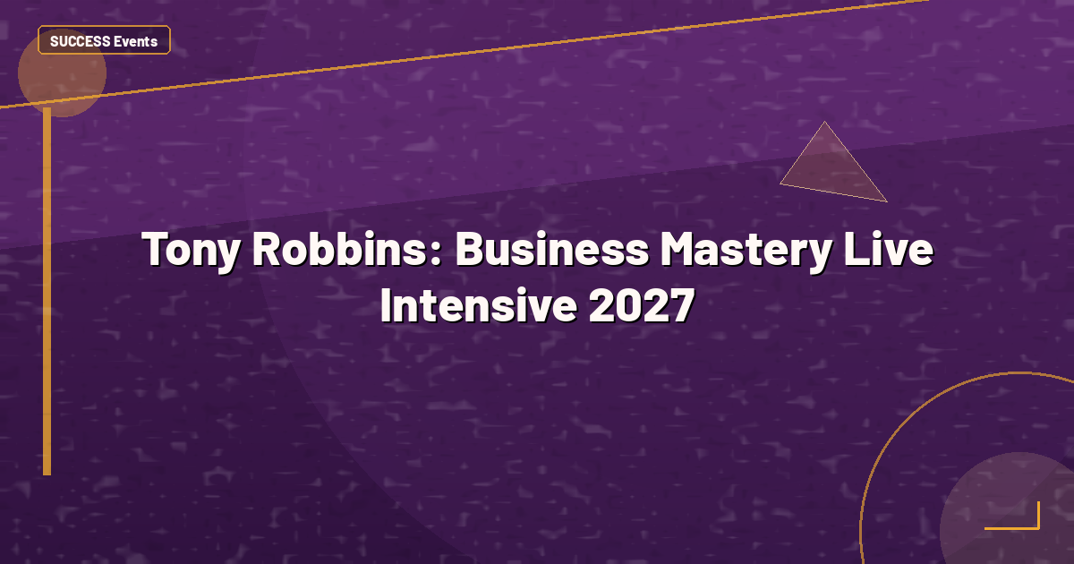 Tony Robbins: Business Mastery Live Intensive 2027