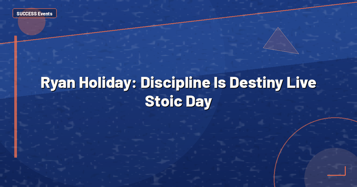 Ryan Holiday: Discipline Is Destiny Live Stoic Day