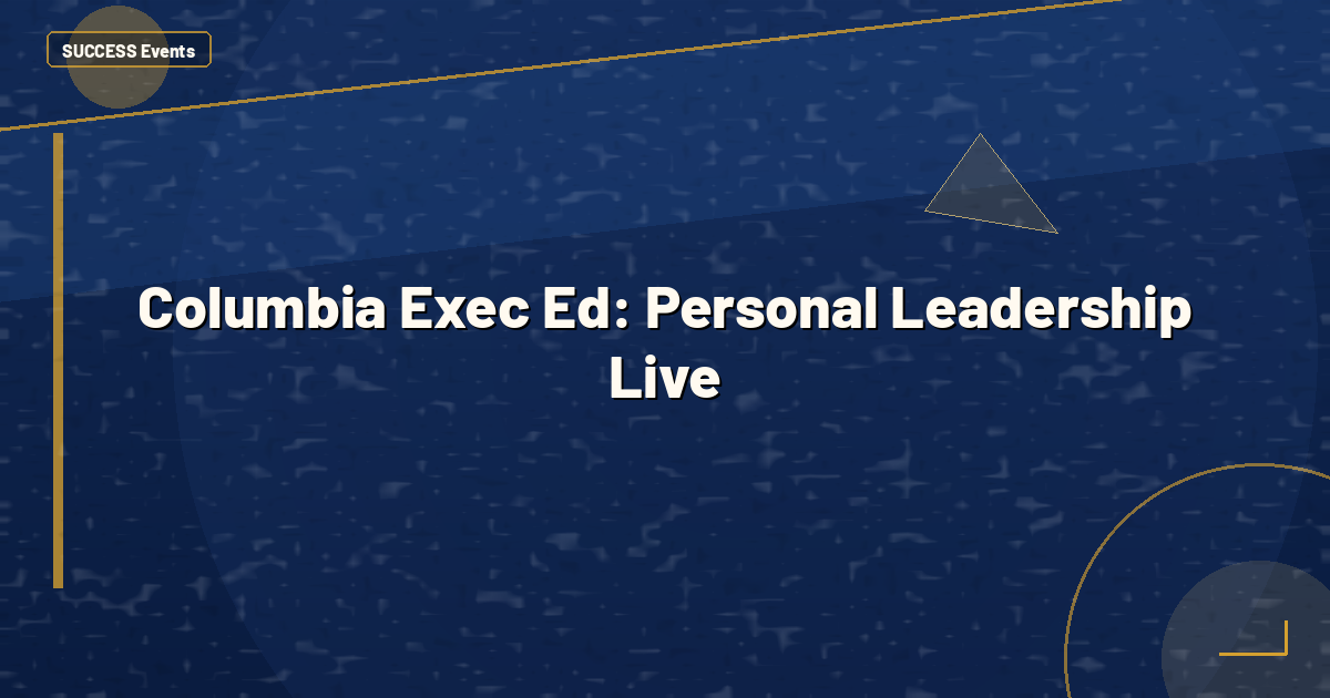 Columbia Exec Ed: Personal Leadership Live