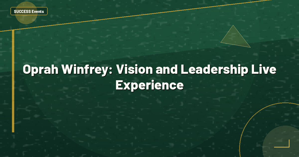 Oprah Winfrey: Vision and Leadership Live Experience
