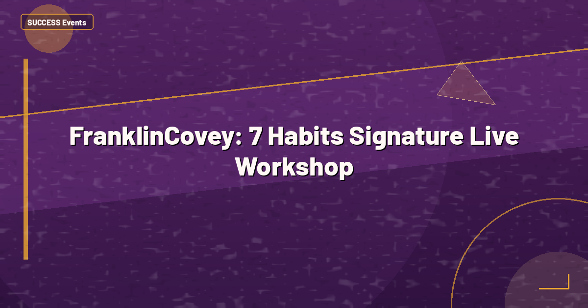 FranklinCovey: 7 Habits Signature Live Workshop