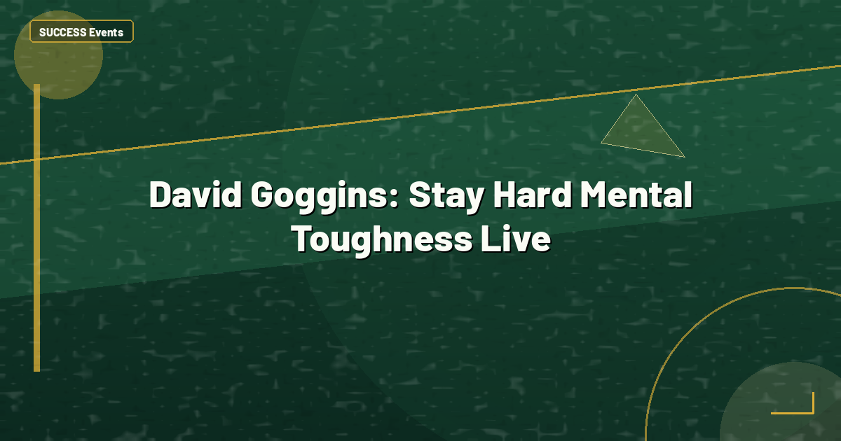 David Goggins: Stay Hard Mental Toughness Live