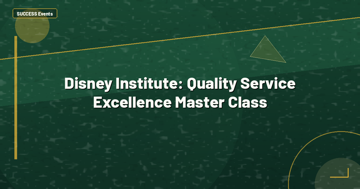 Disney Institute: Quality Service Excellence Master Class