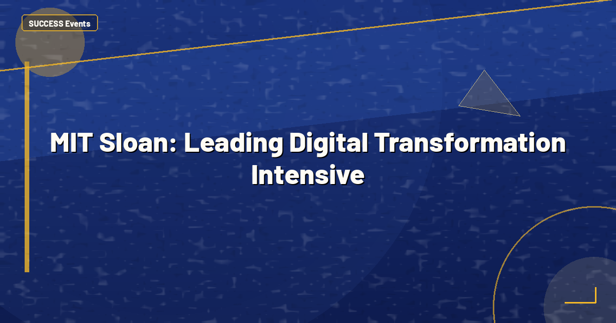 MIT Sloan: Leading Digital Transformation Intensive