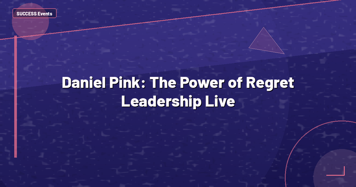 Daniel Pink: The Power of Regret Leadership Live