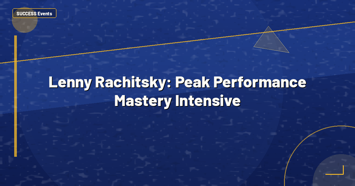 Lenny Rachitsky: Peak Performance Mastery Intensive