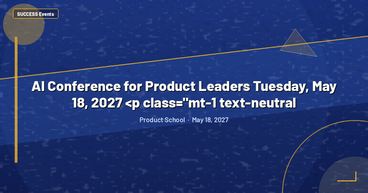 AI Conference for Product Leaders Tuesday, May 18, 2027 <p class="mt-1 text-neutral
