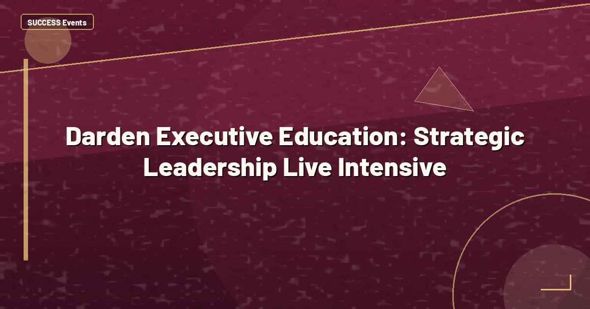 Darden Executive Education: Strategic Leadership Live Intensive