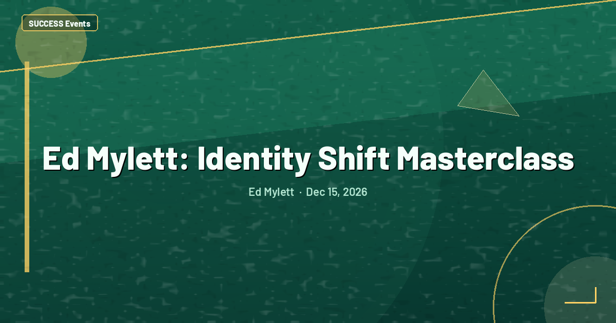 Ed Mylett: Identity Shift Masterclass