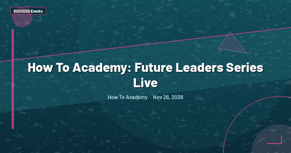 How To Academy: Future Leaders Series Live
