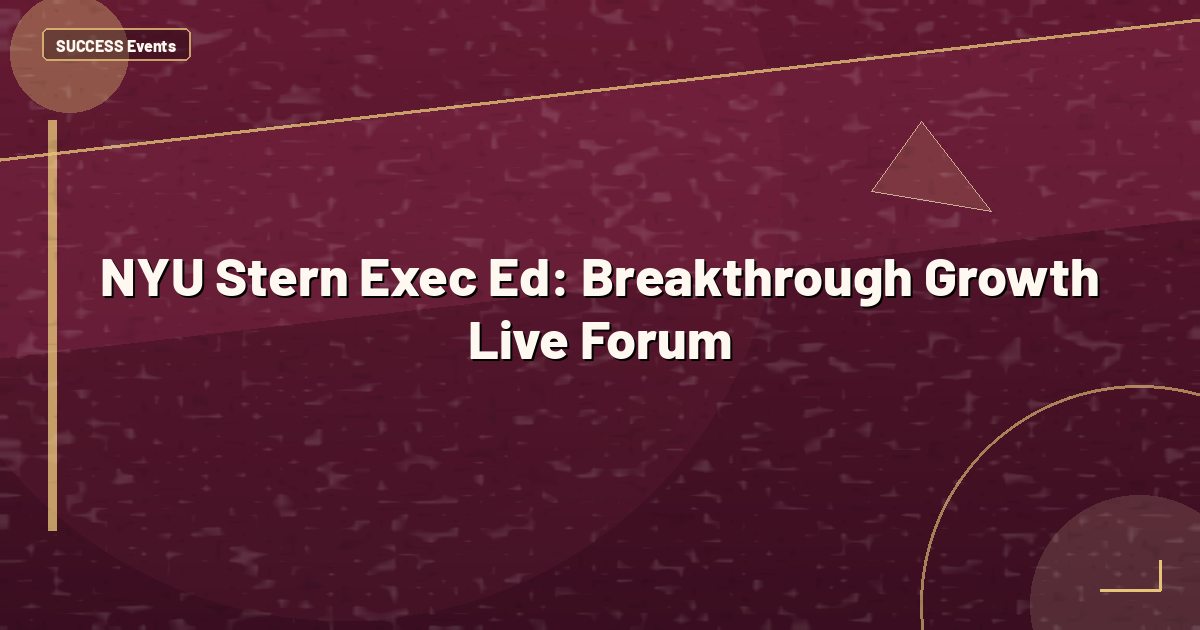NYU Stern Exec Ed: Breakthrough Growth Live Forum