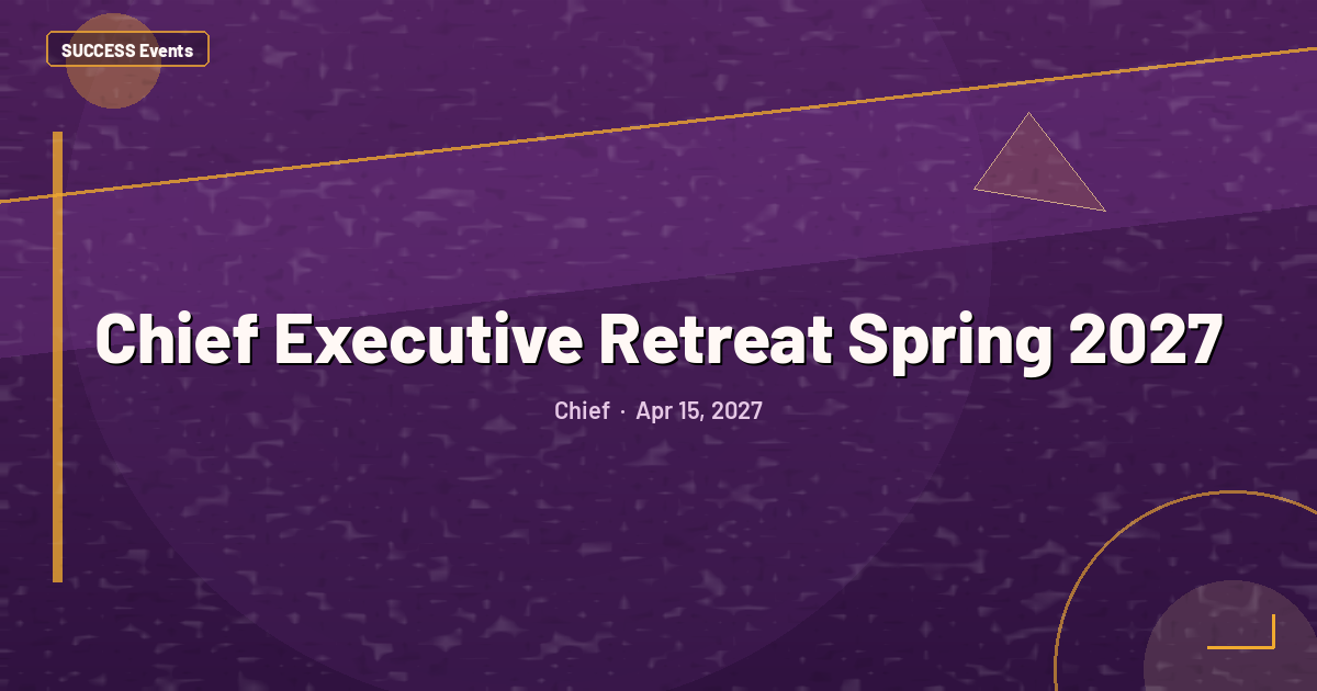 Chief Executive Retreat Spring 2027