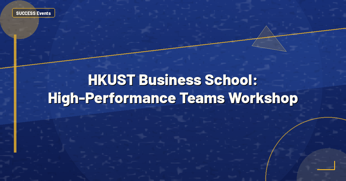HKUST Business School: High-Performance Teams Workshop