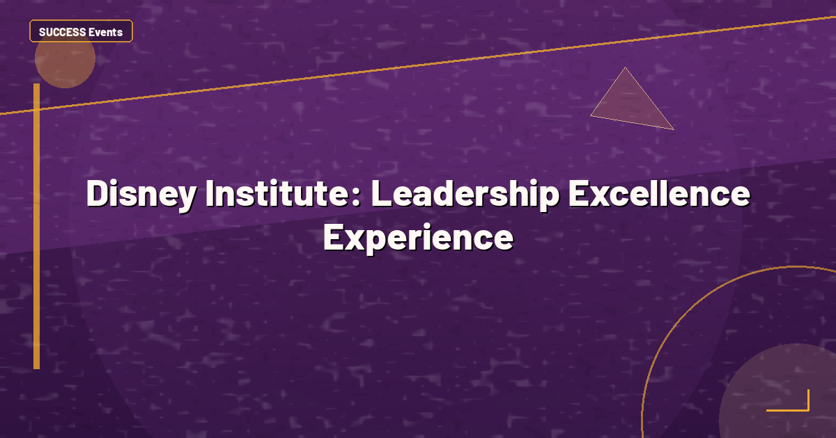Disney Institute: Leadership Excellence Experience