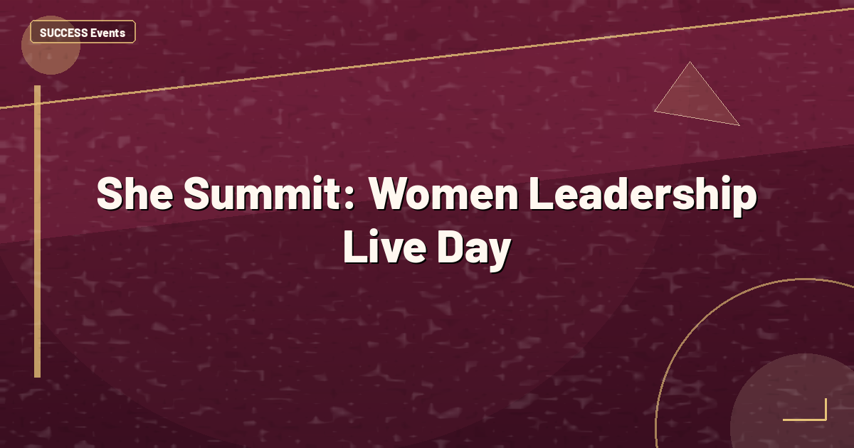 She Summit: Women Leadership Live Day